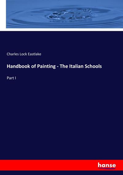 Handbook of Painting - The Italian Schools