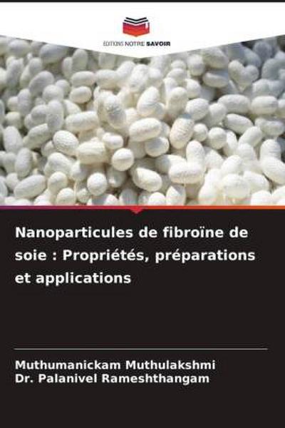 Nanoparticules de fibroïne de soie : Propriétés, préparations et applications
