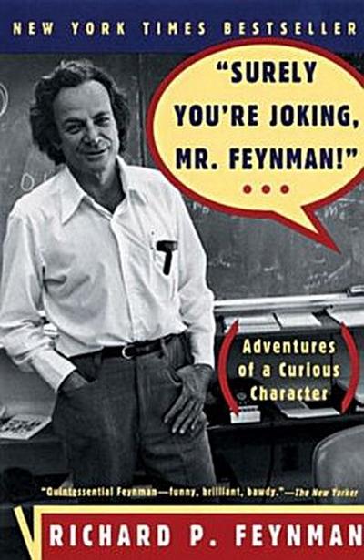 Surely You’re Joking, Mr. Feynman!: Adventures of a Curious Character