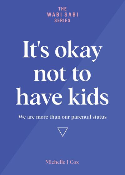 It’s Okay Not to Have Kids - We are more than our parental status (The Wabi Sabi Series)