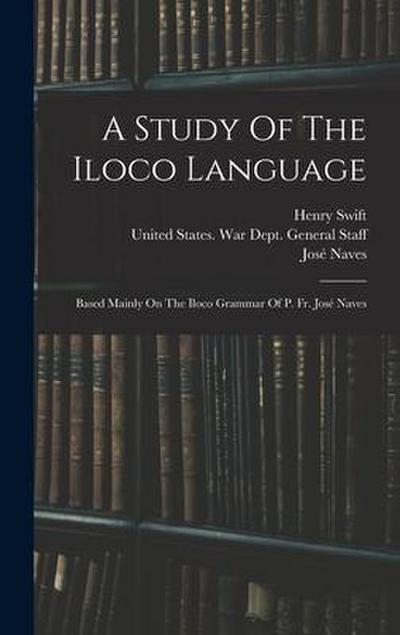 A Study Of The Iloco Language: Based Mainly On The Iloco Grammar Of P. Fr. José Naves