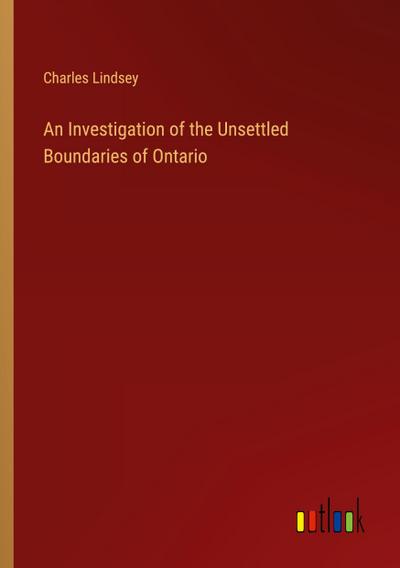 An Investigation of the Unsettled Boundaries of Ontario