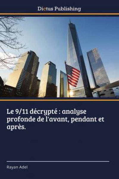 Le 9/11 décrypté : analyse profonde de l’avant, pendant et après.