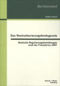 Das Restrukturierungsfondsgesetz: Deutsche Regulierungsbemühungen nach der Finanzkrise 2007 Volker Kiesel Author