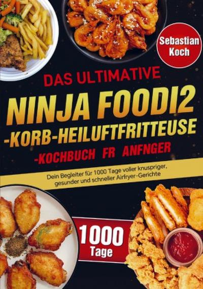 Das ultimative Ninja Foodi 2-Korb-Heißluftfritteuse-Kochbuch für Anfänger