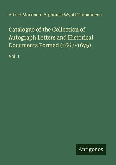 Catalogue of the Collection of Autograph Letters and Historical Documents Formed (1667-1675)