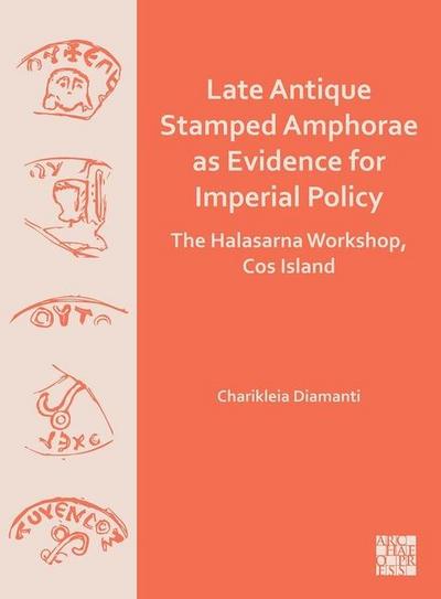 Late Antique Stamped Amphorae as Evidence for Imperial Policy