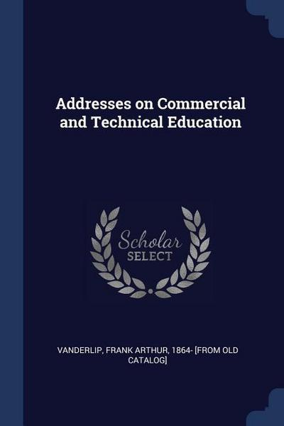 Addresses on Commercial and Technical Education