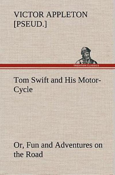 Tom Swift and His Motor-Cycle, or, Fun and Adventures on the Road