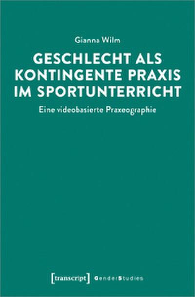 Geschlecht als kontingente Praxis im Sportunterricht