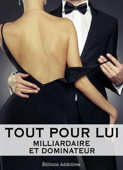 Tout pour lui - Milliardaire et dominateur - Volume 6