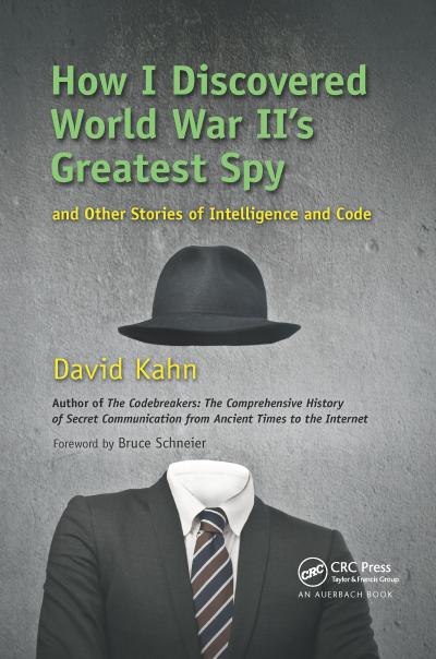 How I Discovered World War II’s Greatest Spy and Other Stories of Intelligence and Code