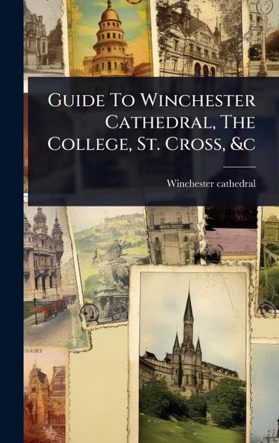 Guide To Winchester Cathedral, The College, St. Cross, &c