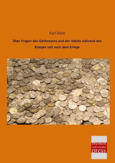 Über Fragen des Geldwesens und der Valuta während des Krieges und nach dem Kriege