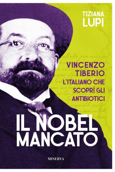 Il Nobel mancato. Vincenzo Tiberio. L’italiano che scoprì gli antibiotici