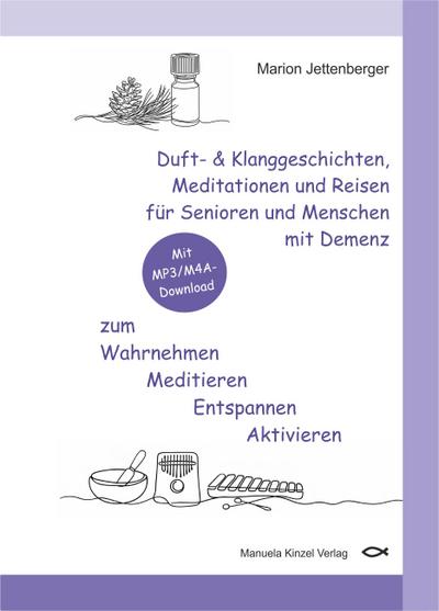 Duft- & Klanggeschichten, Meditationen und Reisen für Senioren und Menschen mit Demenz zum Wahrnehmen Meditieren Entspannen Aktivieren