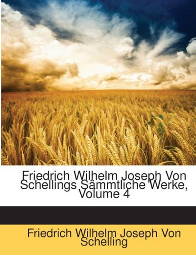 Friedrich Wilhelm Joseph Von Schellings Sämmtliche Werke, Volume 4 - Friedrich Wilhelm Joseph Von Schelling