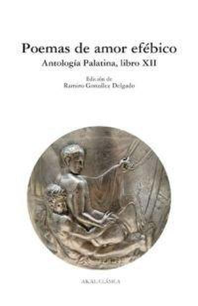Poemas de amor efébico : antología palatina, libro XII