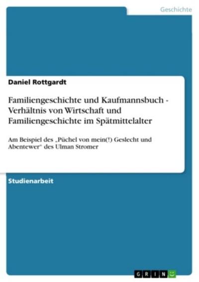 Familiengeschichte und Kaufmannsbuch - Verhältnis von Wirtschaft und Familiengeschichte im Spätmittelalter