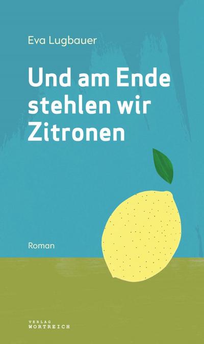 Lugbauer, E: Und am Ende stehlen wir Zitronen