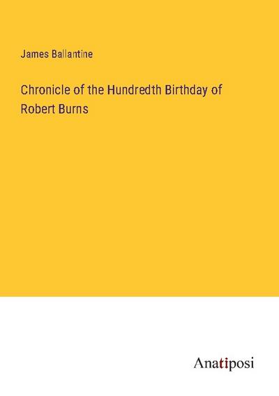 Chronicle of the Hundredth Birthday of Robert Burns