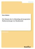 Der Einsatz des Co-Branding als kooperative Markenstrategie im Musikmarkt