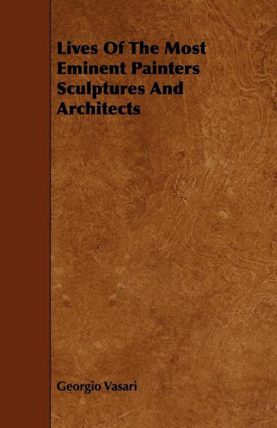 Lives Of The Most Eminent Painters Sculptures And Architects