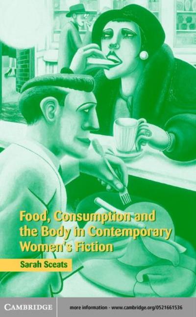 Food, Consumption and the Body in Contemporary Women’s Fiction