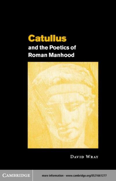 Catullus and the Poetics of Roman Manhood