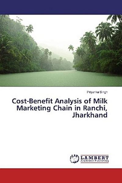 Cost-Benefit Analysis of Milk Marketing Chain in Ranchi, Jharkhand