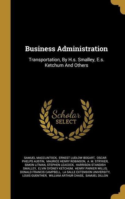 Business Administration: Transportation, By H.s. Smalley, E.s. Ketchum And Others