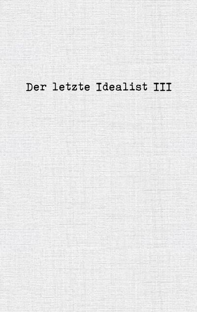 Der letzte Idealist III