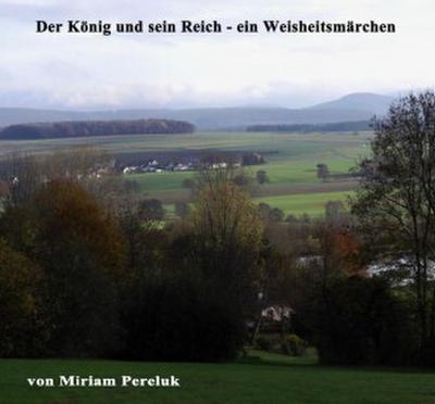 Der König und sein Reich - ein Weisheitsmärchen