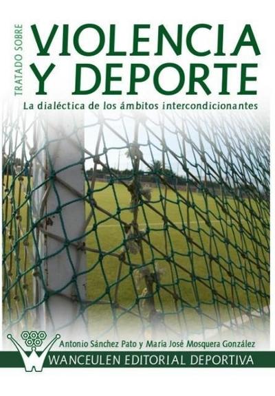 Tratado sobre violencia y deporte : la dialéctica de los ámbitos intercondicionantes
