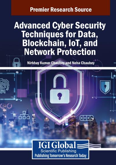 Advanced Cyber Security Techniques for Data, Blockchain, IoT, and Network Protection