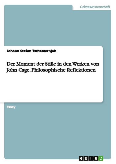 Der Moment der Stille in den Werken von John Cage. Philosophische Reflektionen