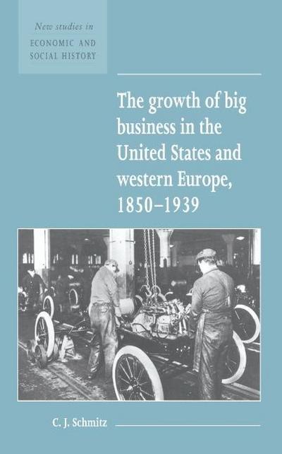 The Growth of Big Business in the United States and Western Europe, 1850 1939