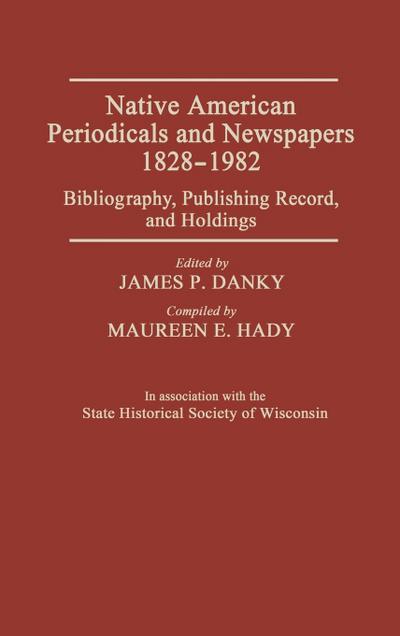 Native American Periodicals and Newspapers, 1828-1982