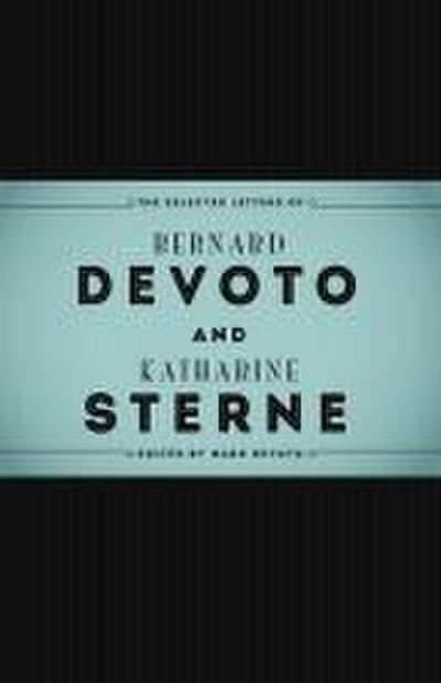 The Selected Letters of Bernard Devoto and Katharine Sterne