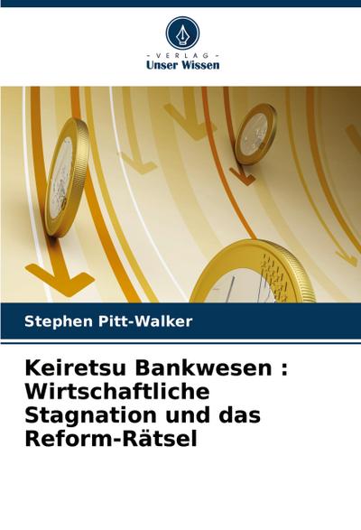 Keiretsu Bankwesen : Wirtschaftliche Stagnation und das Reform-Rätsel
