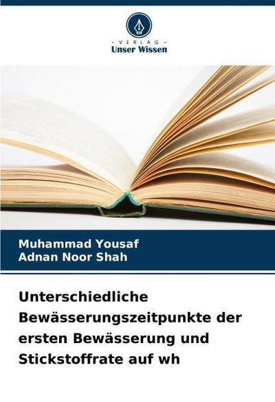 Unterschiedliche Bewässerungszeitpunkte der ersten Bewässerung und Stickstoffrate auf wh