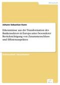 Erkenntnisse aus der Transformation des Bankensektors in Europa unter besonderer Berücksichtigung von Zusammenschluss- und Effizienzaspekten - Johann Sebastian Kann
