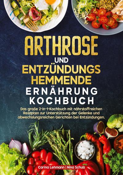 Arthrose und Entzündungshemmende Ernährung Kochbuch