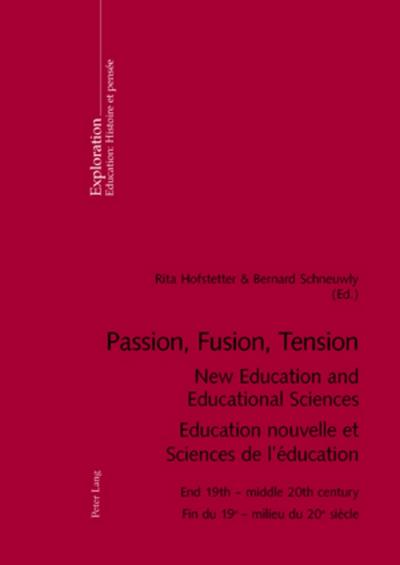Passion, Fusion, Tension- New Education and Educational Sciences- Education nouvelle et Sciences de l’éducation