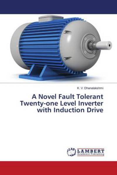 A Novel Fault Tolerant Twenty-one Level Inverter with Induction Drive