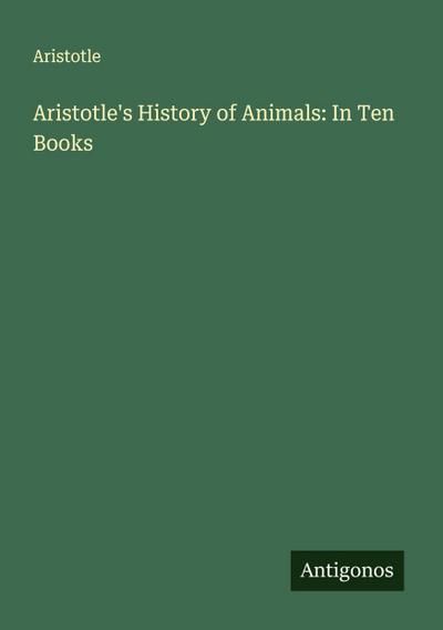 Aristotle’s History of Animals: In Ten Books