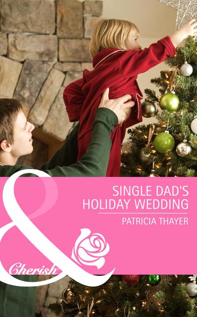 Single Dad’s Holiday Wedding (Mills & Boon Cherish) (Rocky Mountain Brides, Book 4)