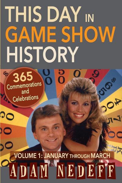 This Day in Game Show History- 365 Commemorations and Celebrations, Vol. 1