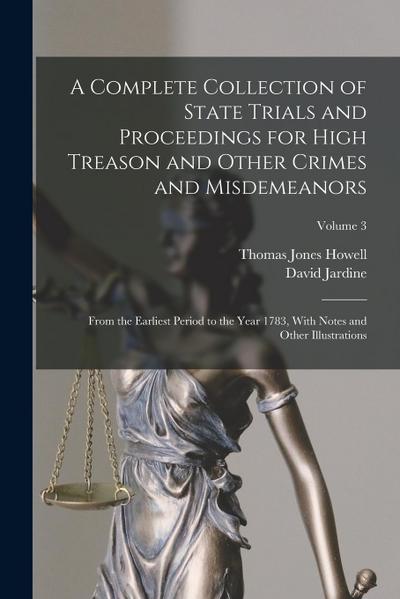 A Complete Collection of State Trials and Proceedings for High Treason and Other Crimes and Misdemeanors: From the Earliest Period to the Year 1783, W