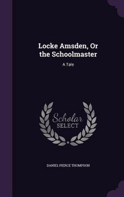 Locke Amsden, Or the Schoolmaster: A Tale
